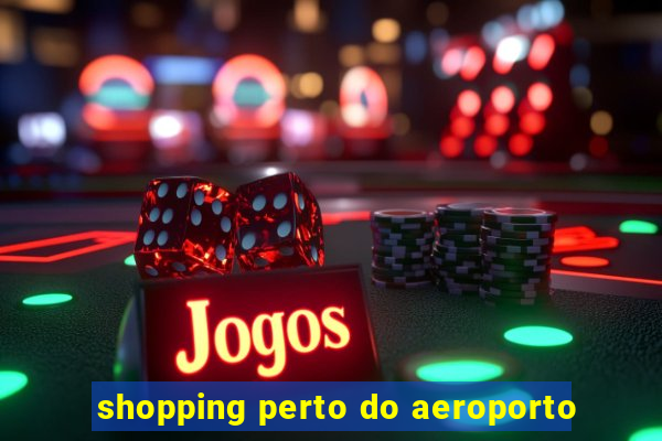 shopping perto do aeroporto